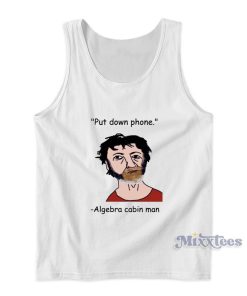 Put Down Phone Algebra Cabin Man Tank Top Put Down Phone Algebra Cabin Man Tank Top