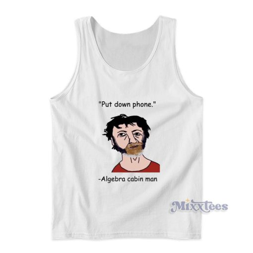 Put Down Phone Algebra Cabin Man Tank Top