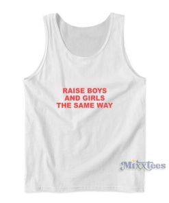 Raise Boys And Girls The Same Way Tank Top