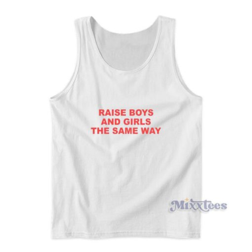 Raise Boys And Girls The Same Way Tank Top