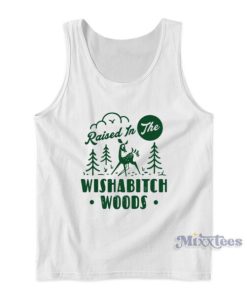 Raised In The Wishabitch Woods Tank Top