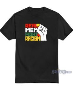 Real Men Fight Racism T-Shirt For Unisex