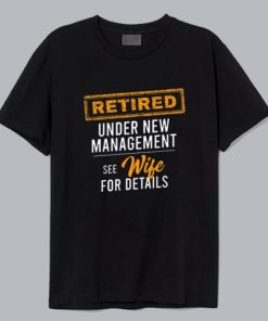 Retired Under New Management T Shirt