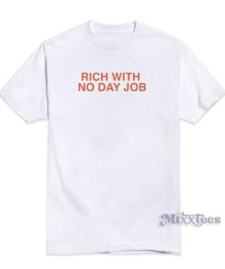 Rich With No Day Job T-Shirt For Unisex