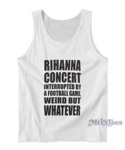 Rihana Concert Interupdate By A Football Game Tank Top Rihana Concert Interupdate By A Football Game Tank Top