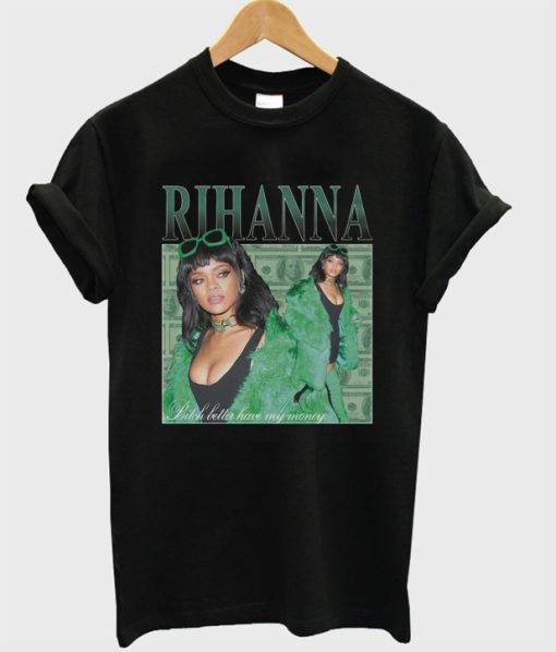 Rihanna Bitch better have my money T-shirt