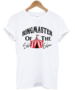 Ringmaster Of The Shit Show Circus V2 T-shirt Ringmaster Of The Shit Show Circus V2 T-shirt