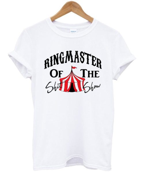 Ringmaster Of The Shit Show Circus V2 T-shirt