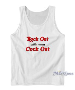 Rock Out With Your Cock Out Tank Top Rock Out With Your Cock Out Tank Top
