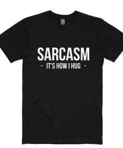 SARCASM It’s how i hug T-shirt SARCASM It’s how i hug T-shirt