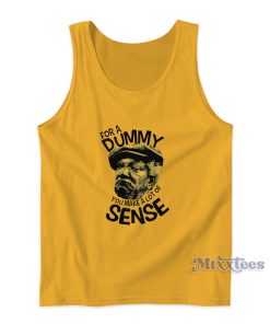 Sanford And Sons Redd Foxx For A Dummy You Make A Lot Of Sense Tank Top Sanford And Sons Redd Foxx For A Dummy You Make A Lot Of Sense Tank Top