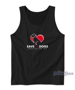 Save The Dogs Abolish The Atf Tank Top Save The Dogs Abolish The Atf Tank Top