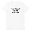 Say Hello To My Tiny Tits T-shirt