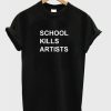 School Kills Artist T-shirt