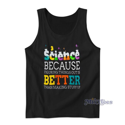 Science Because Figuring Things Is Better Tank Top for Unisex