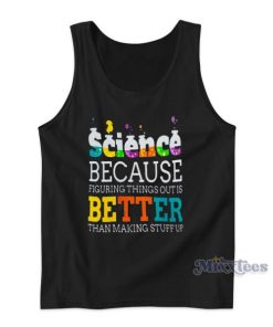 Science Because Figuring Things Is Better Tank Top for Unisex