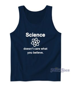 Science Doesn’t Care What You Believe Tank Top for Unisex Science Doesn’t Care What You Believe Tank Top for Unisex