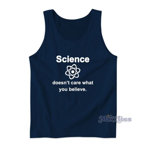 Science Doesn’t Care What You Believe Tank Top for Unisex