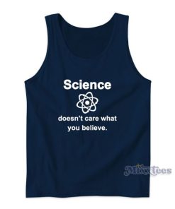 Science Doesn’t Care What You Believe Tank Top for Unisex