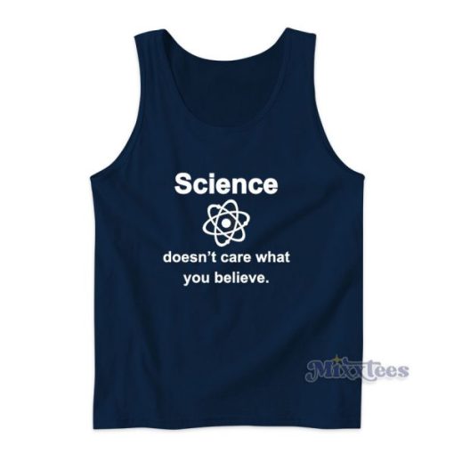 Science Doesn’t Care What You Believe Tank Top for Unisex