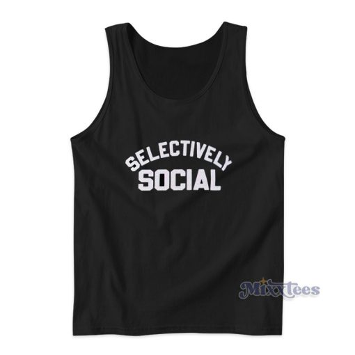 Selectively Social Tank Top For Unisex