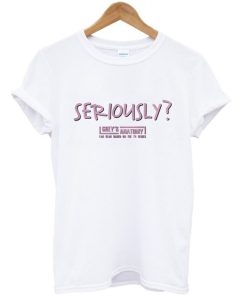 Seriously T-shirt Seriously T-shirt