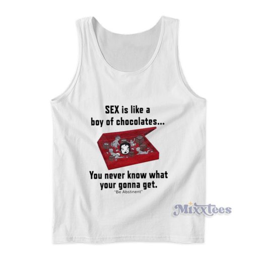 Sex Is Like A Boy Of Chocolates You Never Know What Tank Top