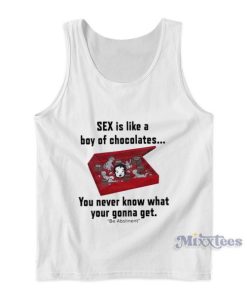 Sex Is Like A Boy Of Chocolates You Never Know What Tank Top