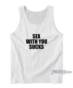 Sex With You Sucks Tank Top for Unisex Sex With You Sucks Tank Top for Unisex
