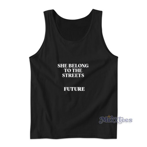 She Belong To The Streets Future Tank Top for Unisex