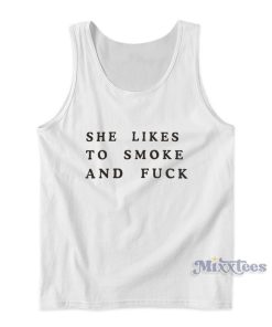 She Likes To Smoke And Fuck Tank Top 1