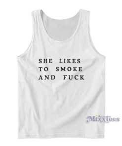 She Likes To Smoke And Fuck Tank Top 1 She Likes To Smoke And Fuck Tank Top 2