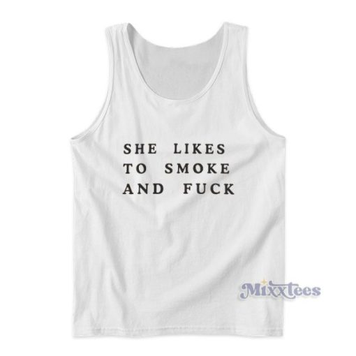 She Likes To Smoke And Fuck Tank Top