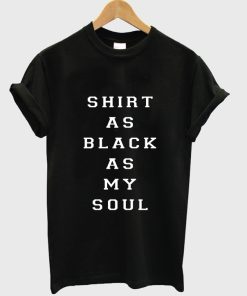 Shirt As Black As My Soul T-Shirt