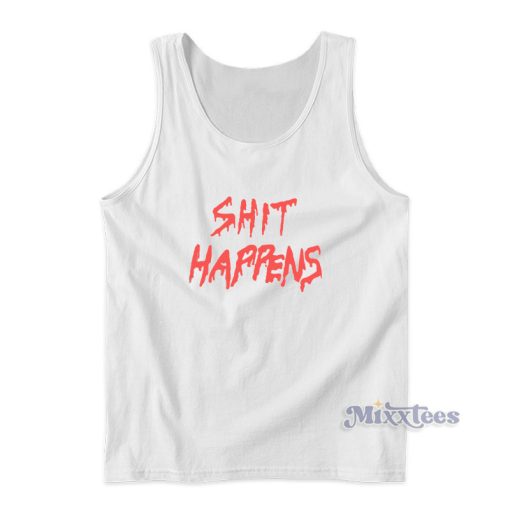 Shit Happens Tank Top For Unisex