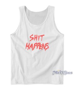 Shit Happens Tank Top For Unisex