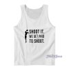 Shoot It We Get Paid To Shoot Tank Top