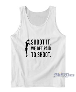 Shoot It We Get Paid To Shoot Tank Top