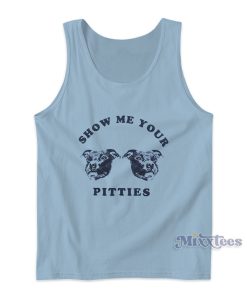 Show Me Your Pitties Tank Top For Unisex