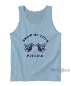 Show Me Your Pitties Tank Top For Unisex
