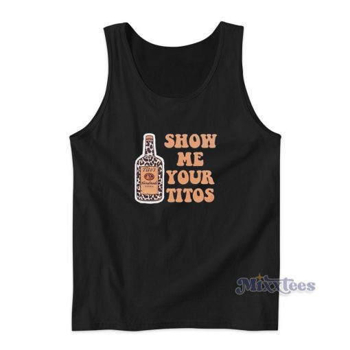 Show Me Your Titos Tank Top for Unisex