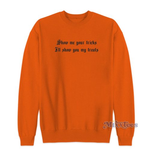 Show Me Your Tricks Il Show You My Treats Sweatshirt