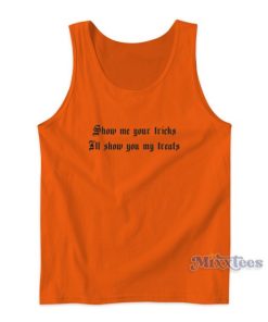 Show Me Your Tricks Il Show You My Treats Tank Top