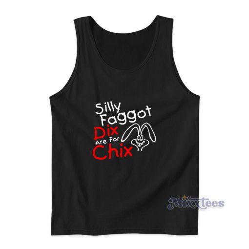 Silly Faggot Dix Are For Chix Tank Top