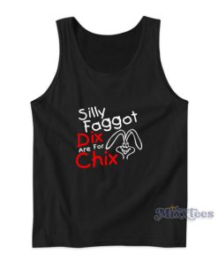 Silly Faggot Dix Are For Chix Tank Top