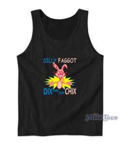 Silly Faggot Dix Are For Chix  Tank Top For Unisex