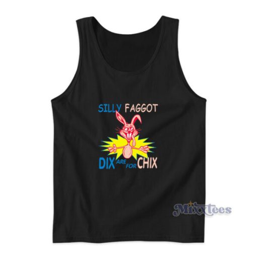 Silly Faggot Dix Are For Chix  Tank Top For Unisex