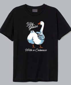 Silly Goose With A Caboose T Shirt Silly Goose With A Caboose T Shirt