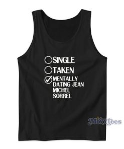 Single Taken Mentally Dating Jean Michel Sorrel Tank Top