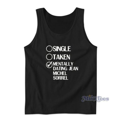 Single Taken Mentally Dating Jean Michel Sorrel Tank Top